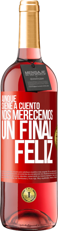 29,95 € | Vino Rosado Edición ROSÉ Aunque suene a cuento nos merecemos un final feliz Etiqueta Roja. Etiqueta personalizable Vino joven Cosecha 2024 Tempranillo