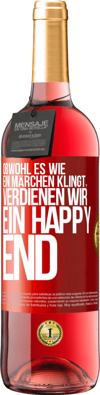 29,95 € Kostenloser Versand | Roséwein ROSÉ Ausgabe Obwohl es wie ein Märchen klingt, verdienen wir ein Happy End Rote Markierung. Anpassbares Etikett Junger Wein Ernte 2025 Tempranillo