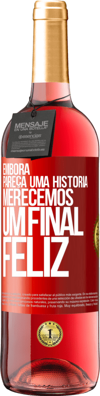 «Embora pareça uma história, merecemos um final feliz» Edição ROSÉ