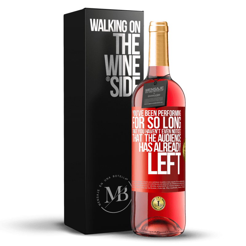 29,95 € Free Shipping | Rosé Wine ROSÉ Edition You've been performing for so long that you haven't even noticed that the audience has already left Red Label. Customizable label Young wine Harvest 2023 Tempranillo