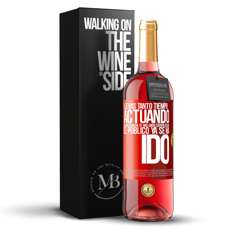 29,95 € Envío gratis | Vino Rosado Edición ROSÉ Llevas tanto tiempo actuando que ni siquiera te has dado cuenta de que el público ya se ha ido Etiqueta Roja. Etiqueta personalizable Vino joven Cosecha 2023 Tempranillo