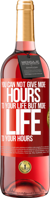 29,95 € Free Shipping | Rosé Wine ROSÉ Edition You can not give more hours to your life, but more life to your hours Red Label. Customizable label Young wine Harvest 2025 Tempranillo