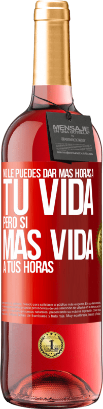 Envío gratis | Vino Rosado Edición ROSÉ No le puedes dar más horas a tu vida, pero sí más vida a tus horas Etiqueta Roja. Etiqueta personalizable Vino joven Cosecha 2023 Tempranillo