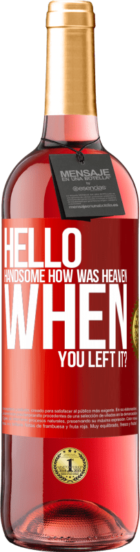 29,95 € | Rosé Wine ROSÉ Edition Hello handsome, how was heaven when you left it? Red Label. Customizable label Young wine Harvest 2024 Tempranillo