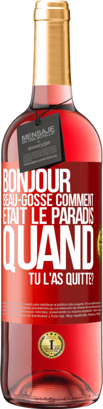 29,95 € | Vin rosé Édition ROSÉ Bonjour beau-gosse, comment était le paradis quand tu l'as quitté? Étiquette Rouge. Étiquette personnalisable Vin jeune Récolte 2024 Tempranillo