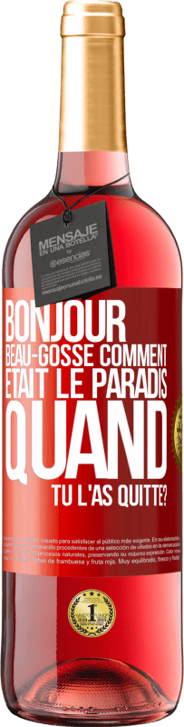 29,95 € Envoi gratuit | Vin rosé Édition ROSÉ Bonjour beau-gosse, comment était le paradis quand tu l'as quitté? Étiquette Rouge. Étiquette personnalisable Vin jeune Récolte 2025 Tempranillo