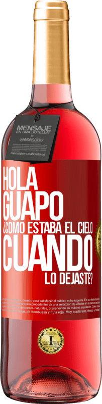 Envío gratis | Vino Rosado Edición ROSÉ Hola guapo ¿Cómo estaba el cielo cuando lo dejaste? Etiqueta Roja. Etiqueta personalizable Vino joven Cosecha 2023 Tempranillo