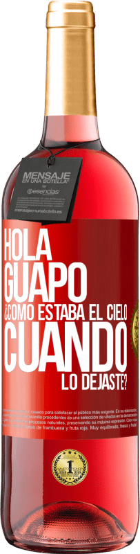 «Hola guapo ¿Cómo estaba el cielo cuando lo dejaste?» Edición ROSÉ
