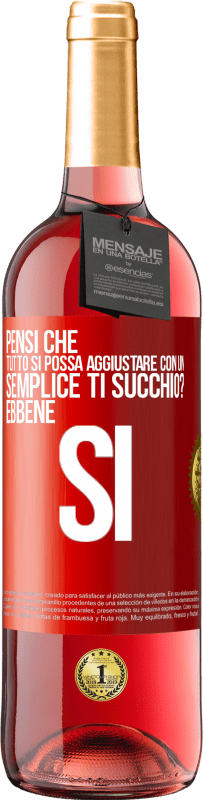 29,95 € | Vino rosato Edizione ROSÉ Pensi che tutto si possa aggiustare con un semplice Ti succhio? ... Ebbene si Etichetta Rossa. Etichetta personalizzabile Vino giovane Raccogliere 2023 Tempranillo