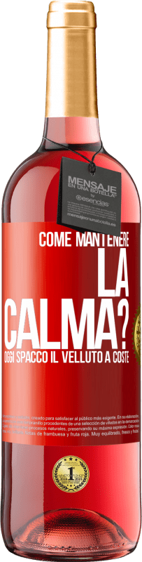 29,95 € Spedizione Gratuita | Vino rosato Edizione ROSÉ Come mantenere la calma? Oggi spacco il velluto a coste Etichetta Rossa. Etichetta personalizzabile Vino giovane Raccogliere 2025 Tempranillo