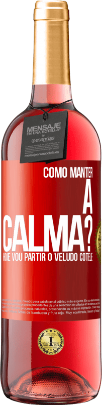 29,95 € | Vinho rosé Edição ROSÉ Como manter a calma? Hoje vou partir o veludo cotelê Etiqueta Vermelha. Etiqueta personalizável Vinho jovem Colheita 2025 Tempranillo