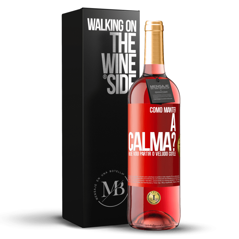 29,95 € Envio grátis | Vinho rosé Edição ROSÉ Como manter a calma? Hoje vou partir o veludo cotelê Etiqueta Vermelha. Etiqueta personalizável Vinho jovem Colheita 2023 Tempranillo