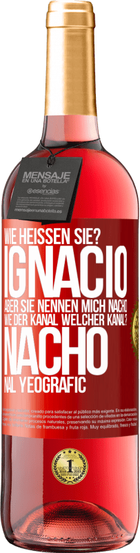 «Wie heißen Sie? Ignacio, aber sie nennen mich Nacho. Wie der Kanal. Welcher Kanal? Nacho nal yeografic» ROSÉ Ausgabe