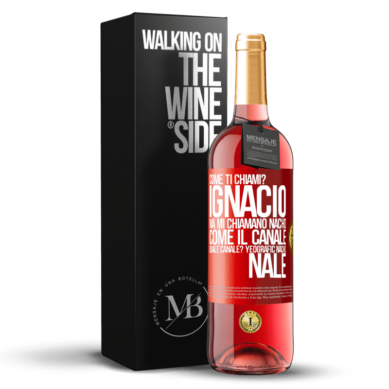 29,95 € Spedizione Gratuita | Vino rosato Edizione ROSÉ Come ti chiami? Ignacio, ma mi chiamano Nacho. Come il canale. Quale canale? Yeografic nacho nale Etichetta Rossa. Etichetta personalizzabile Vino giovane Raccogliere 2025 Tempranillo