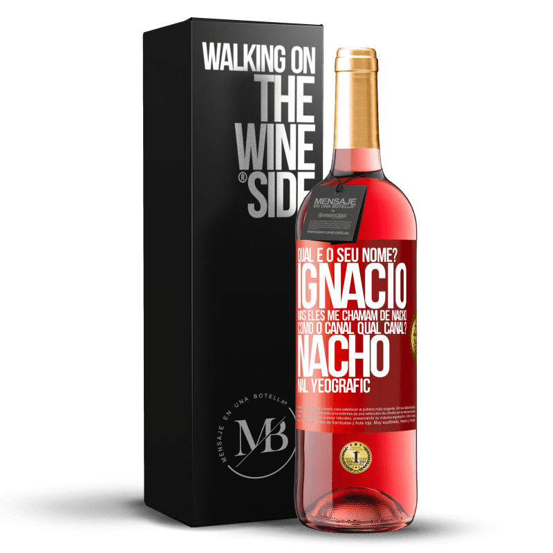 29,95 € Envio grátis | Vinho rosé Edição ROSÉ Qual é o seu nome? Ignacio, mas eles me chamam de Nacho. Como o canal. Qual canal? Nacho nal Yeografic Etiqueta Vermelha. Etiqueta personalizável Vinho jovem Colheita 2025 Tempranillo