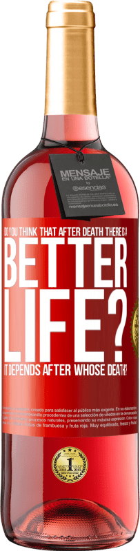 29,95 € Free Shipping | Rosé Wine ROSÉ Edition Do you think that after death there is a better life? It depends. After whose death? Red Label. Customizable label Young wine Harvest 2025 Tempranillo