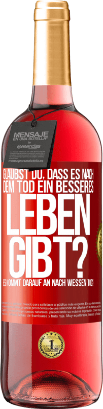 29,95 € | Roséwein ROSÉ Ausgabe Glaubst du, dass es nach dem Tod ein besseres Leben gibt? Es kommt darauf an. Nach wessen Tod? Rote Markierung. Anpassbares Etikett Junger Wein Ernte 2024 Tempranillo