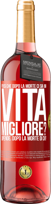 29,95 € | Vino rosato Edizione ROSÉ Pensi che dopo la morte ci sia una vita migliore? Dipende Dopo la morte di chi? Etichetta Rossa. Etichetta personalizzabile Vino giovane Raccogliere 2024 Tempranillo