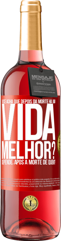 Envio grátis | Vinho rosé Edição ROSÉ Você acha que depois da morte há uma vida melhor? Depende, após a morte de quem? Etiqueta Vermelha. Etiqueta personalizável Vinho jovem Colheita 2023 Tempranillo