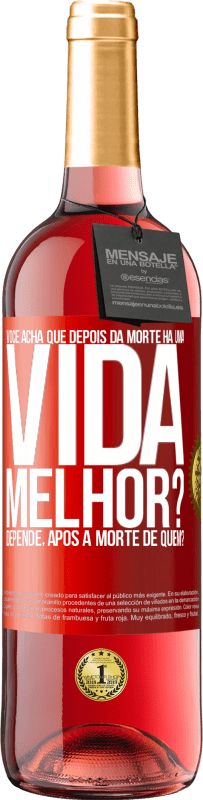 29,95 € Envio grátis | Vinho rosé Edição ROSÉ Você acha que depois da morte há uma vida melhor? Depende, após a morte de quem? Etiqueta Vermelha. Etiqueta personalizável Vinho jovem Colheita 2025 Tempranillo