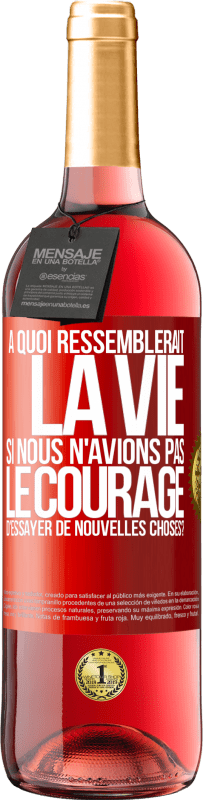 29,95 € | Vin rosé Édition ROSÉ À quoi ressemblerait la vie si nous n'avions pas le courage d'essayer de nouvelles choses? Étiquette Rouge. Étiquette personnalisable Vin jeune Récolte 2023 Tempranillo