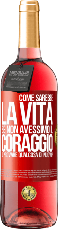 29,95 € | Vino rosato Edizione ROSÉ Come sarebbe la vita se non avessimo il coraggio di provare qualcosa di nuovo? Etichetta Rossa. Etichetta personalizzabile Vino giovane Raccogliere 2023 Tempranillo