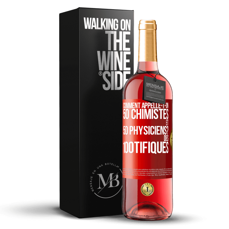 29,95 € Envoi gratuit | Vin rosé Édition ROSÉ Comment appelle-t-on 50 chimistes et 50 physiciens? Des 100tifiques Étiquette Rouge. Étiquette personnalisable Vin jeune Récolte 2023 Tempranillo