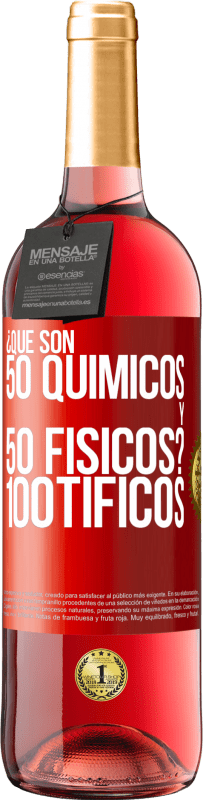 «¿Qué son 50 químicos y 50 físicos? 100tíficos» ROSÉ Ausgabe