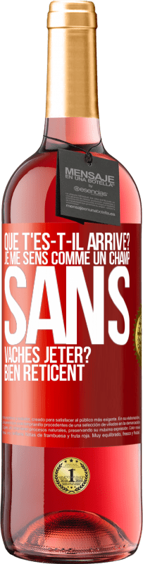 29,95 € | Vin rosé Édition ROSÉ Que t'es-t-il arrivé? Je me sens comme un champ sans vaches. Jeter? Bien réticent Étiquette Rouge. Étiquette personnalisable Vin jeune Récolte 2023 Tempranillo