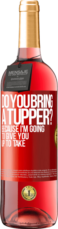 Free Shipping | Rosé Wine ROSÉ Edition Do you bring a tupper? Because I'm going to give you up to take Red Label. Customizable label Young wine Harvest 2025 Tempranillo