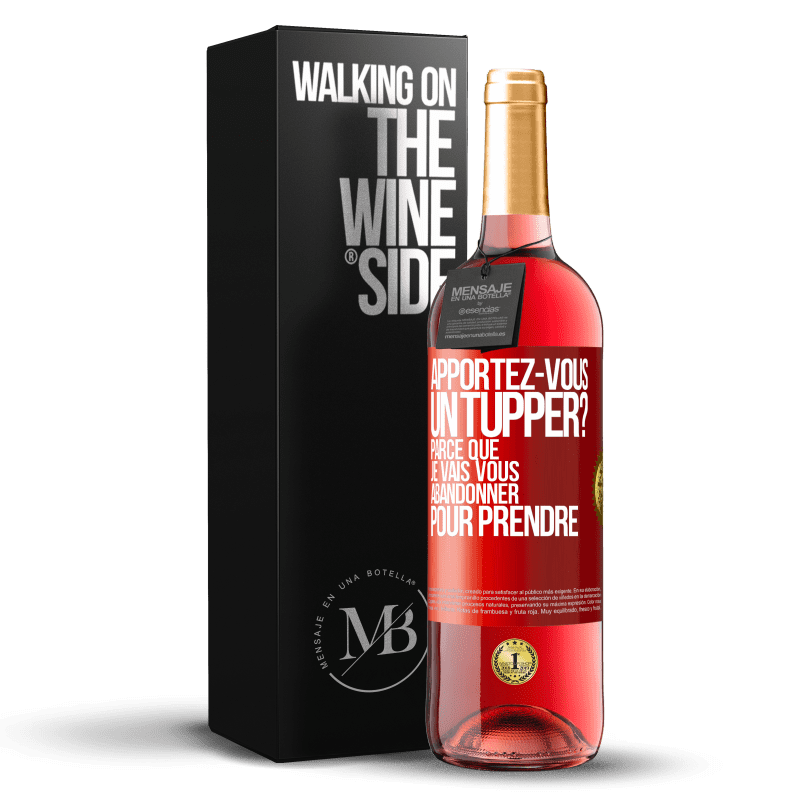 29,95 € Envoi gratuit | Vin rosé Édition ROSÉ Apportez-vous un tupper? Parce que je vais vous abandonner pour prendre Étiquette Rouge. Étiquette personnalisable Vin jeune Récolte 2023 Tempranillo