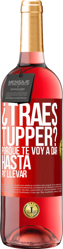 Envío gratis | Vino Rosado Edición ROSÉ ¿Traes tupper? Porque te voy a dar hasta p'a llevar Etiqueta Roja. Etiqueta personalizable Vino joven Cosecha 2023 Tempranillo