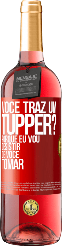 Envio grátis | Vinho rosé Edição ROSÉ Você traz um tupper? Porque eu vou desistir de você tomar Etiqueta Vermelha. Etiqueta personalizável Vinho jovem Colheita 2023 Tempranillo