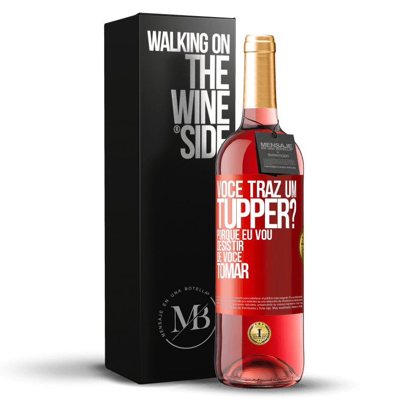 29,95 € Envio grátis | Vinho rosé Edição ROSÉ Você traz um tupper? Porque eu vou desistir de você tomar Etiqueta Vermelha. Etiqueta personalizável Vinho jovem Colheita 2023 Tempranillo