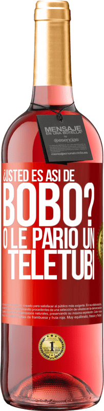 29,95 € | Vino Rosado Edición ROSÉ ¿Usted es así de bobo? O le parió un teletubi Etiqueta Roja. Etiqueta personalizable Vino joven Cosecha 2023 Tempranillo