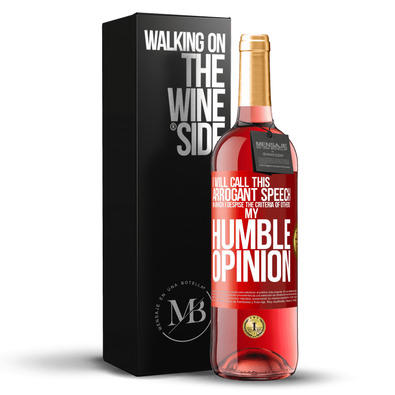 29,95 € Free Shipping | Rosé Wine ROSÉ Edition I will call this arrogant speech in which I despise the criteria of others: my humble opinion Red Label. Customizable label Young wine Harvest 2023 Tempranillo