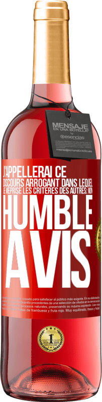 29,95 € | Vin rosé Édition ROSÉ J'appellerai ce discours arrogant dans lequel je méprise les critères des autres: mon humble avis Étiquette Rouge. Étiquette personnalisable Vin jeune Récolte 2025 Tempranillo
