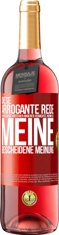 29,95 € | Roséwein ROSÉ Ausgabe Diese arrogante Rede, in der ich die Kriterien anderer verachte, nenne ich: meine bescheidene Meinung Rote Markierung. Anpassbares Etikett Junger Wein Ernte 2023 Tempranillo