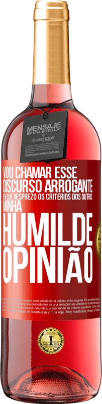 29,95 € | Vinho rosé Edição ROSÉ Vou chamar esse discurso arrogante em que desprezo os critérios dos outros: minha humilde opinião Etiqueta Vermelha. Etiqueta personalizável Vinho jovem Colheita 2024 Tempranillo