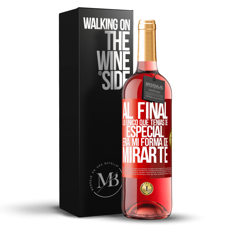 29,95 € Envío gratis | Vino Rosado Edición ROSÉ Al final lo único que tenías de especial, era mi forma de mirarte Etiqueta Roja. Etiqueta personalizable Vino joven Cosecha 2023 Tempranillo