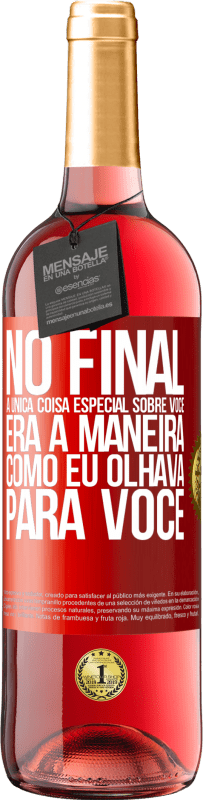 «No final, a única coisa especial sobre você era a maneira como eu olhava para você» Edição ROSÉ