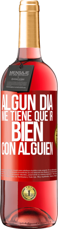 «Algún día me tiene que ir bien con alguien» Edición ROSÉ