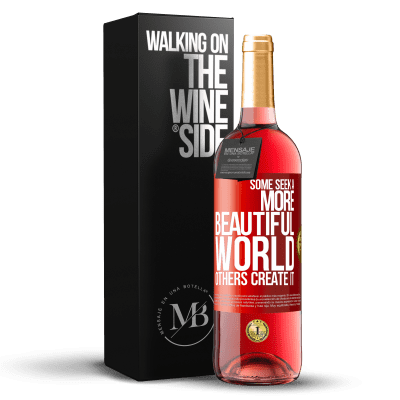 «Some seek a more beautiful world, others create it» ROSÉ Edition