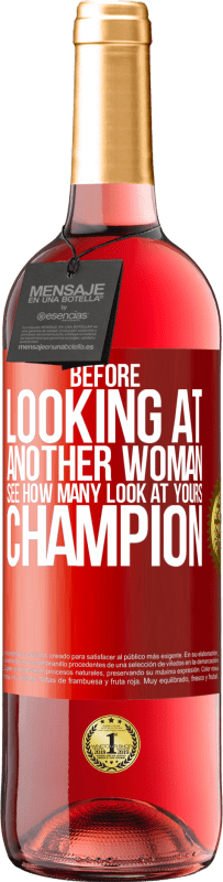 29,95 € | Rosé Wine ROSÉ Edition Before looking at another woman, see how many look at yours, champion Red Label. Customizable label Young wine Harvest 2024 Tempranillo