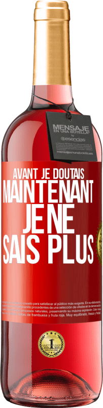 29,95 € Envoi gratuit | Vin rosé Édition ROSÉ Avant je doutais, maintenant je ne sais plus Étiquette Rouge. Étiquette personnalisable Vin jeune Récolte 2023 Tempranillo