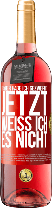 29,95 € | Roséwein ROSÉ Ausgabe Früher habe ich gezweifelt, jetzt weiß ich es nicht Rote Markierung. Anpassbares Etikett Junger Wein Ernte 2024 Tempranillo