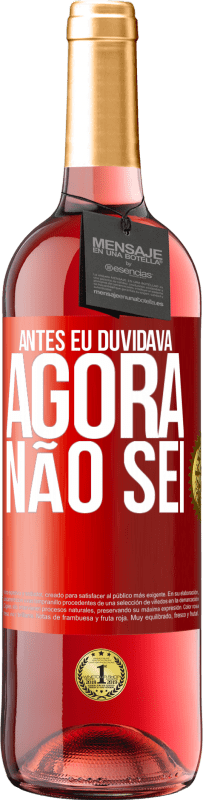 «Antes eu duvidava, agora não sei» Edição ROSÉ