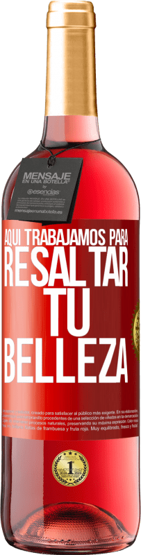 «Aquí trabajamos para resaltar tu belleza» Edición ROSÉ