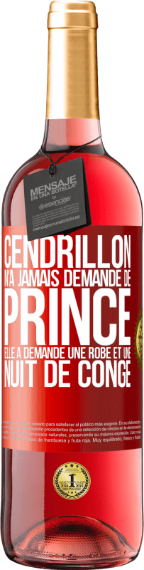 29,95 € | Vin rosé Édition ROSÉ Cendrillon n'a jamais demandé de prince. Elle a demandé une robe et une nuit de congé Étiquette Rouge. Étiquette personnalisable Vin jeune Récolte 2023 Tempranillo