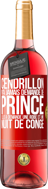 29,95 € | Vin rosé Édition ROSÉ Cendrillon n'a jamais demandé de prince. Elle a demandé une robe et une nuit de congé Étiquette Rouge. Étiquette personnalisable Vin jeune Récolte 2024 Tempranillo